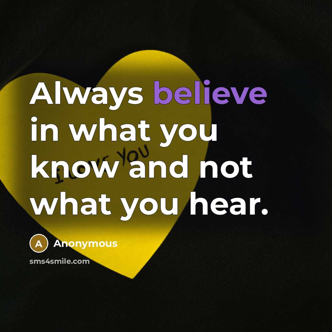 “Always believe in what you know and not what you…” quote by Anonymous