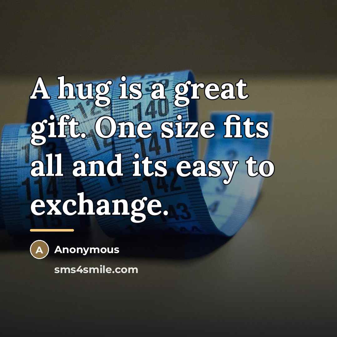 “A hug is a great gift. One size fits all…” quote by Anonymous