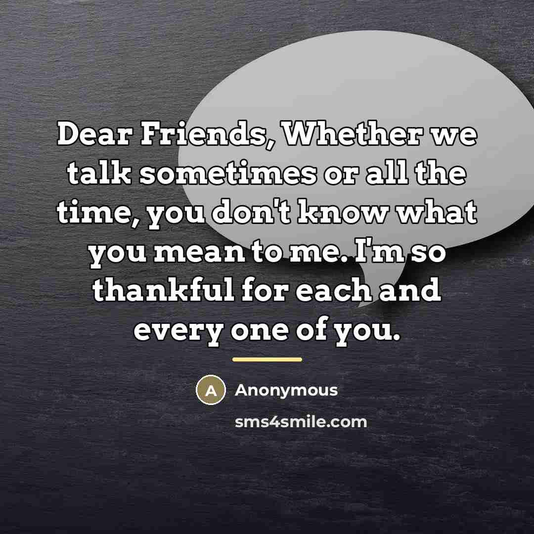 “Dear Friends, Whether we talk sometimes or all the time,…” quote by Anonymous