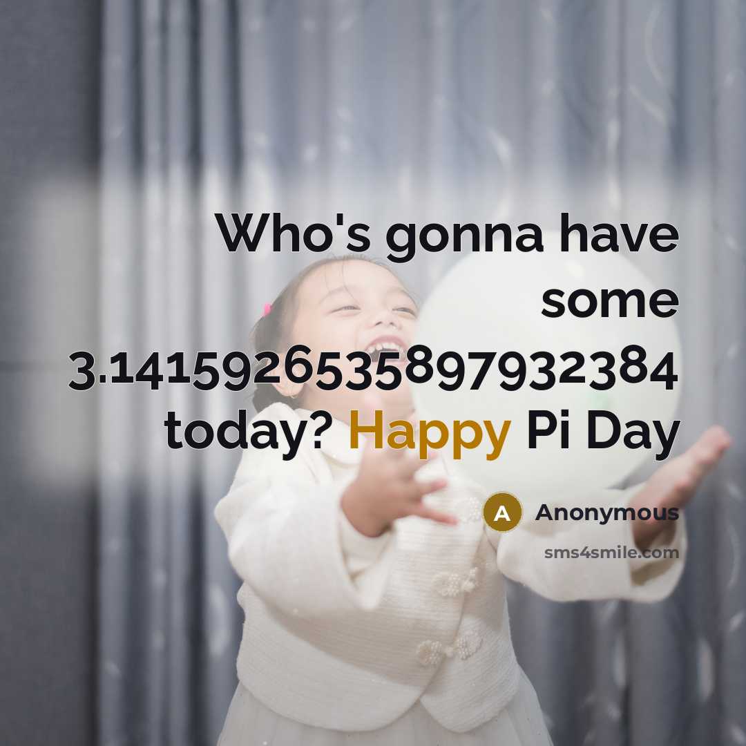 “Who's gonna have some 3.1415926535897932384 today? Happy Pi Day” quote by Anonymous