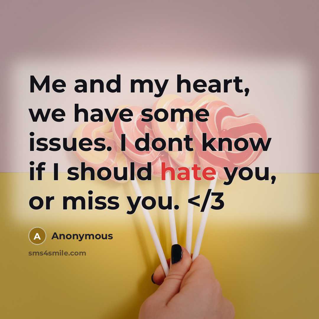 “Me and my heart, we have some issues. I dont…” quote by Anonymous