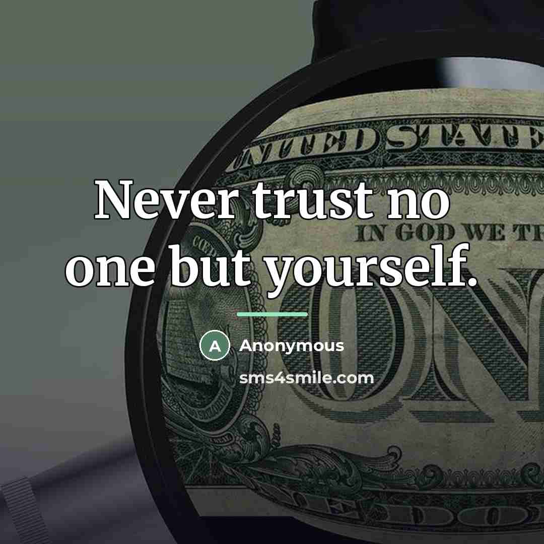 “Never trust no one but yourself.…” quote by Anonymous