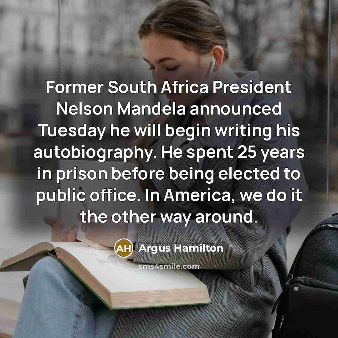 “Former South Africa President Nelson Mandela announced Tuesday he will…” quote by Argus Hamilton