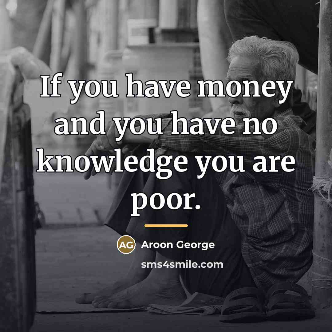 “If you have money and you have no knowledge you…” quote by Aroon George