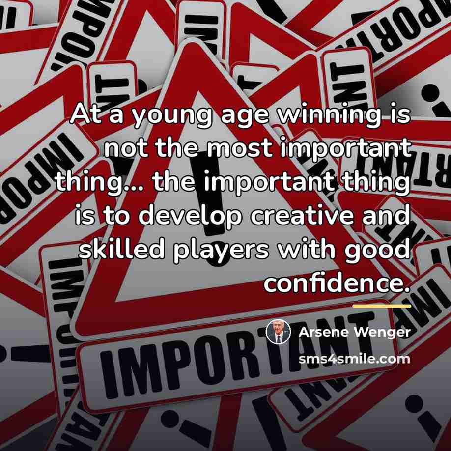 “At a young age winning is not the most important…” quote by Arsene Wenger