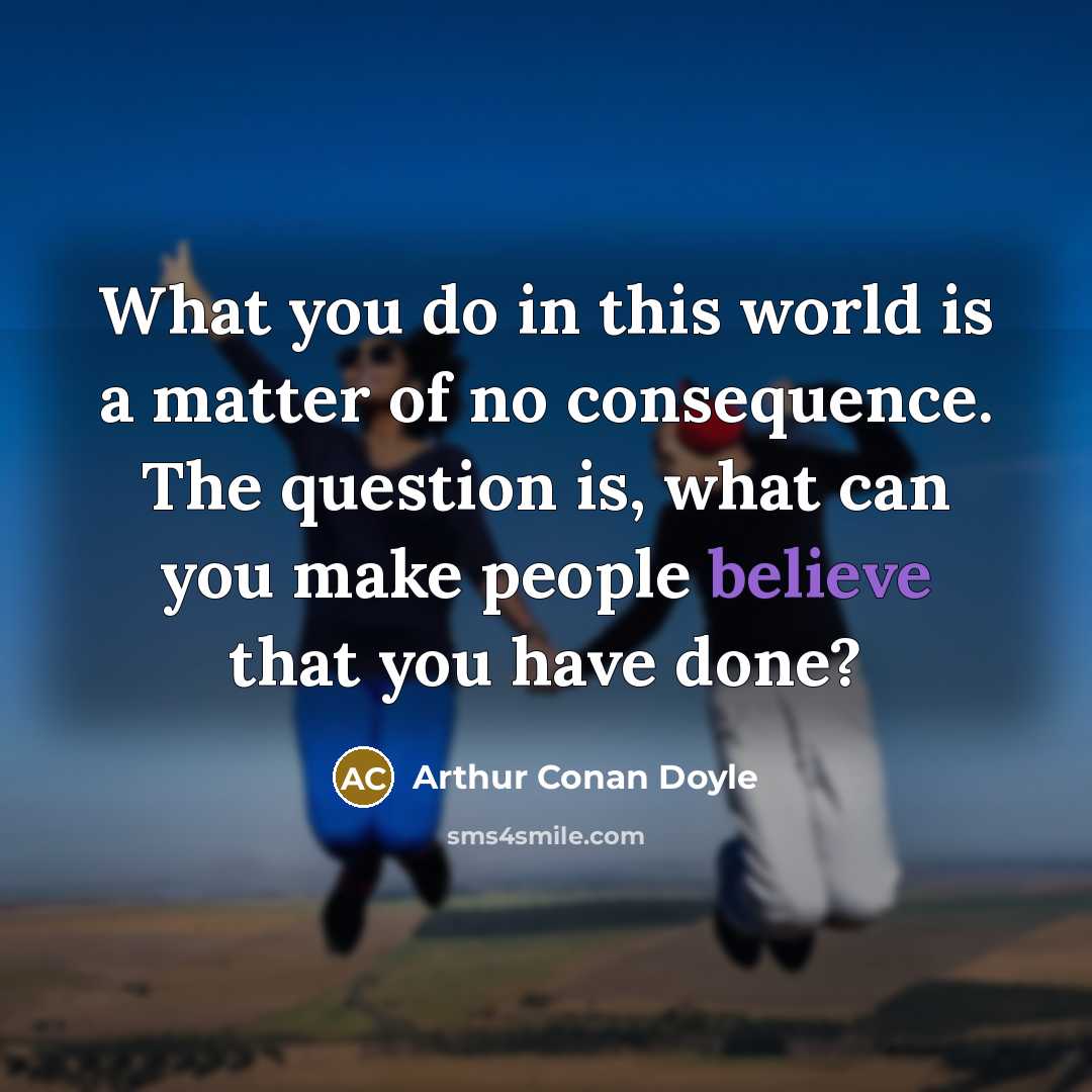“What you do in this world is a matter of…” quote by Arthur Conan Doyle