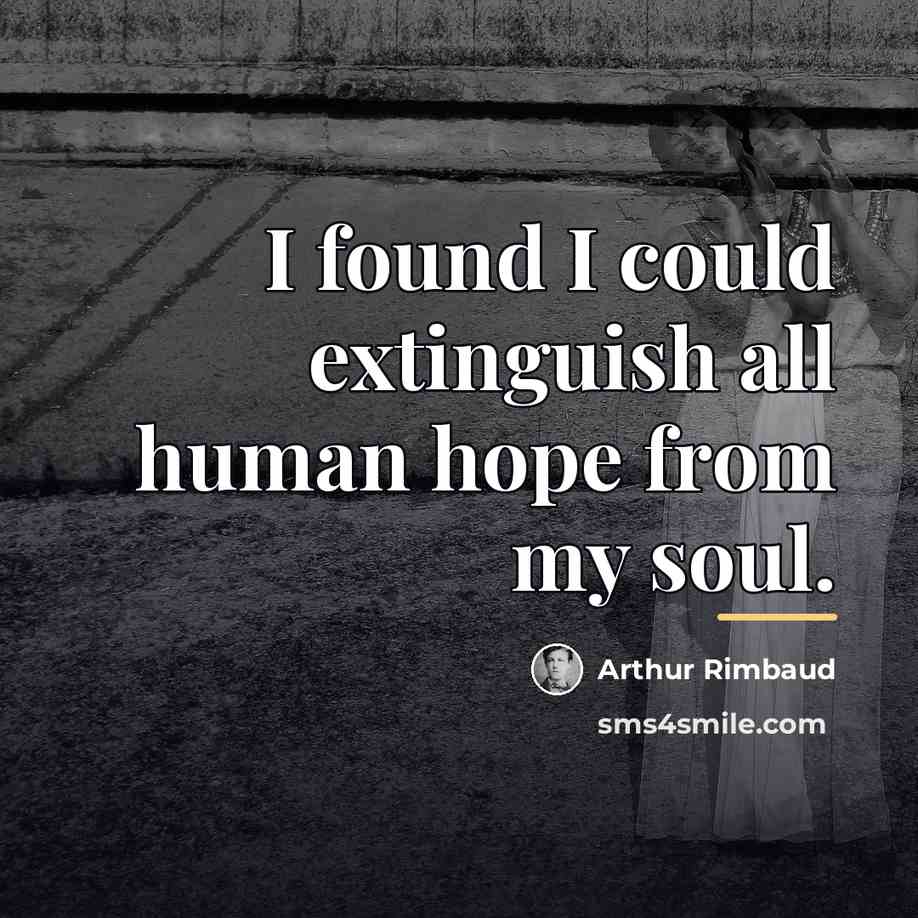 “I found I could extinguish all human hope from my…” quote by Arthur Rimbaud