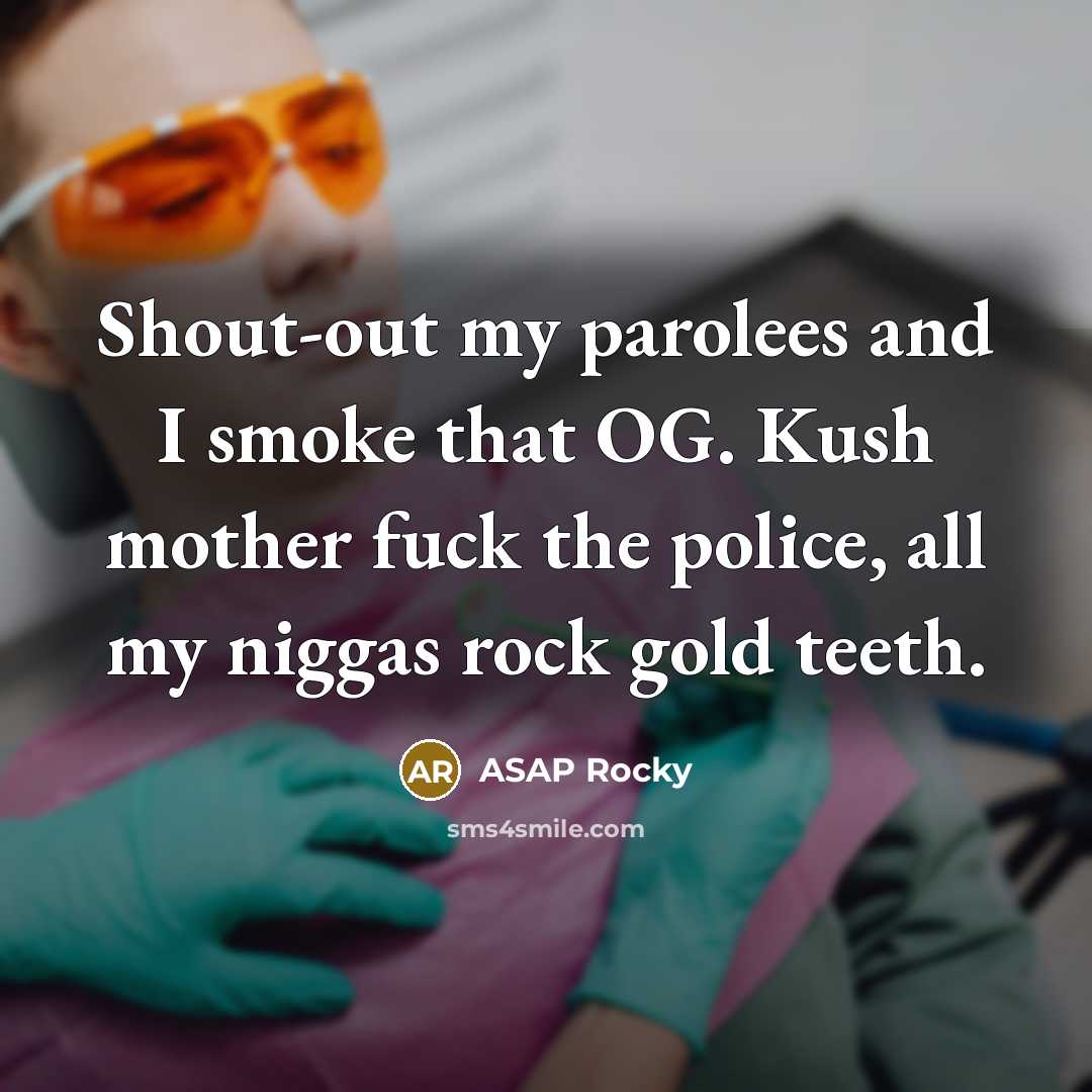 “Shout-out my parolees and I smoke that OG. Kush mother…” quote by Asap Rocky