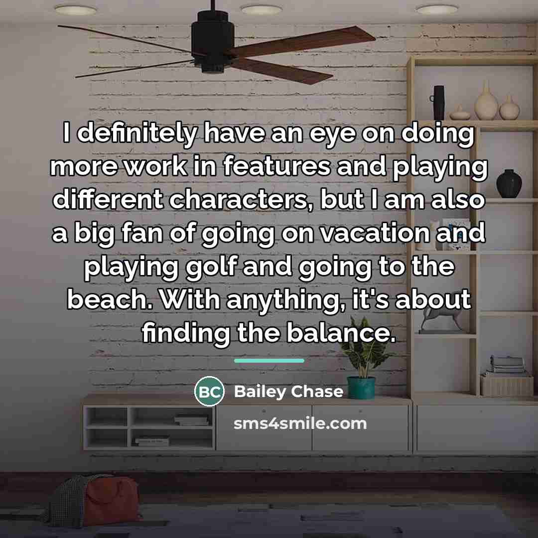“I definitely have an eye on doing more work in…” quote by Bailey Chase