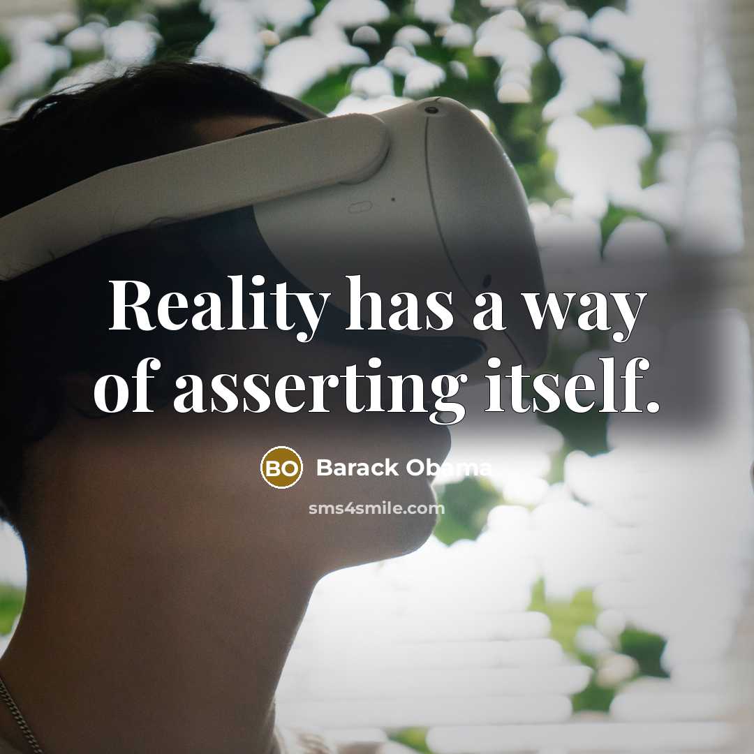 “Reality has a way of asserting itself.…” quote by Barack Obama