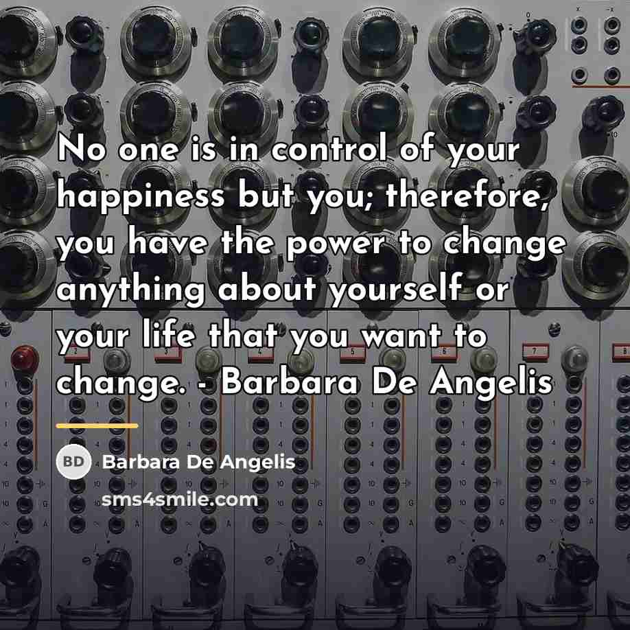 “No one is in control of your happiness but you;…” quote by Barbara De Angelis