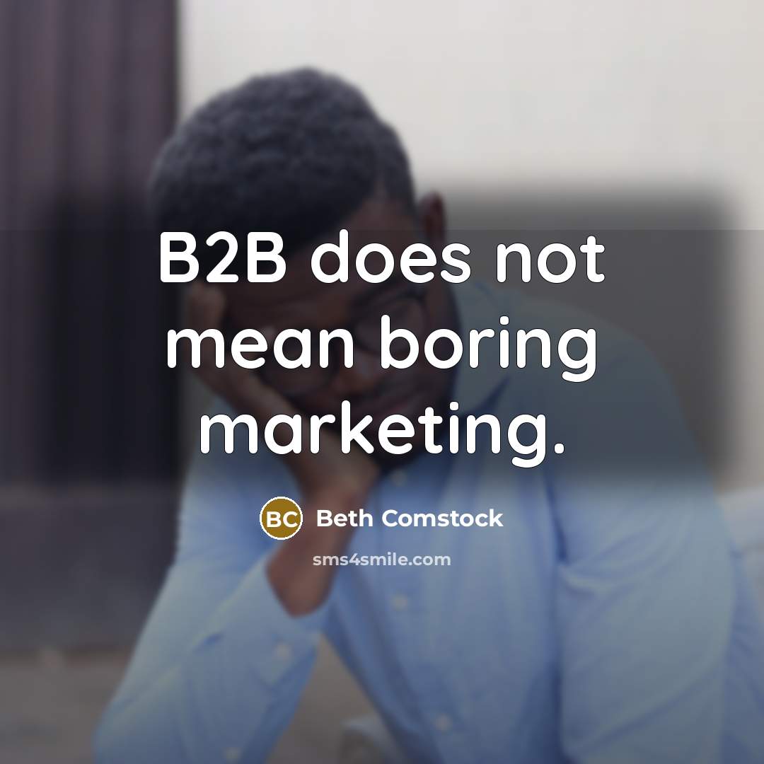 “B2B does not mean boring marketing.…” quote by Beth Comstock