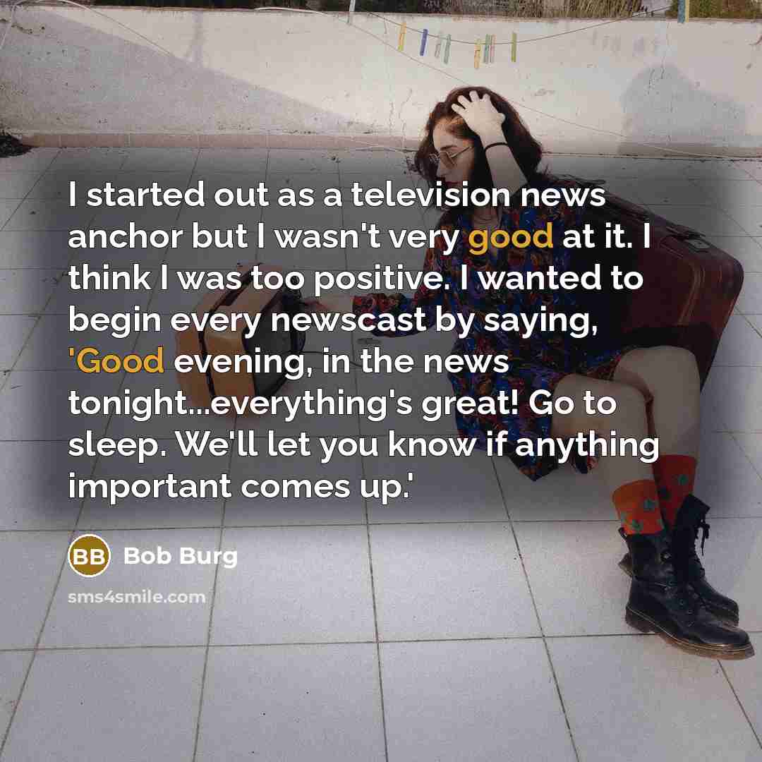 “I started out as a television news anchor but I…” quote by Bob Burg