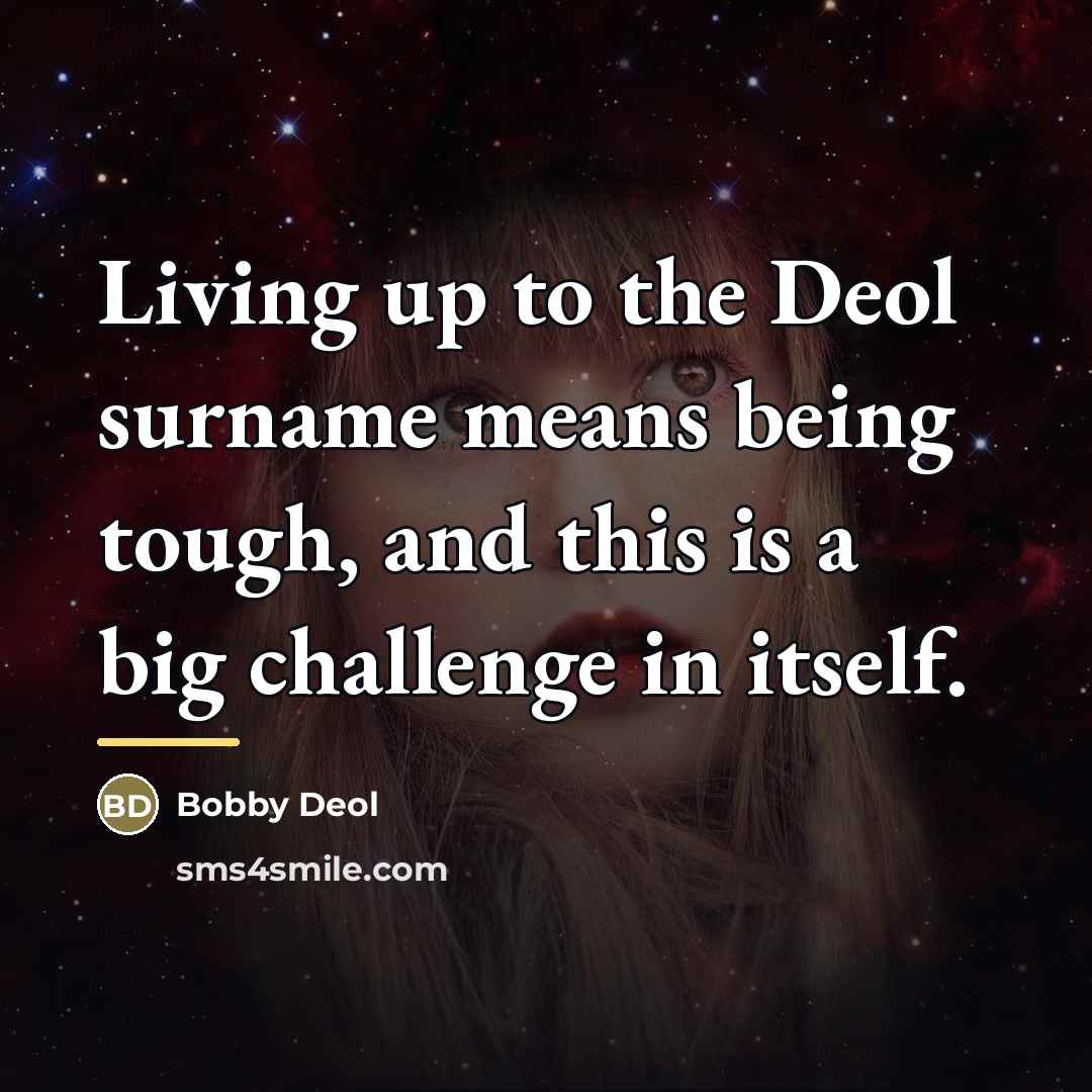 “Living up to the Deol surname means being tough, and…” quote by Bobby Deol