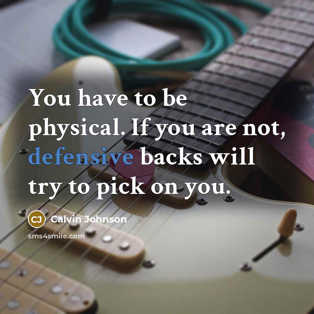 “You have to be physical. If you are not, defensive…” quote by Calvin Johnson