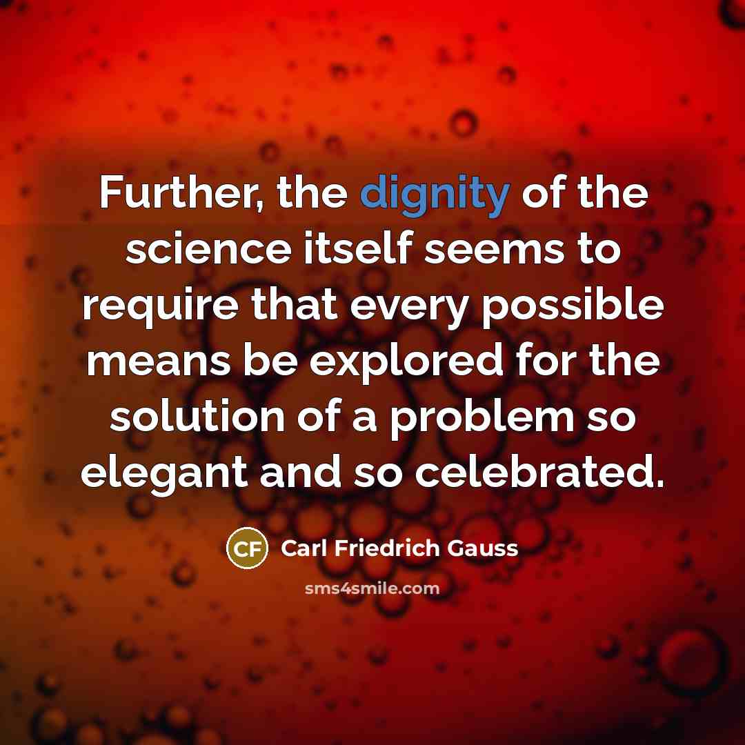 “Further, the dignity of the science itself seems to require…” quote by Carl Friedrich Gauss