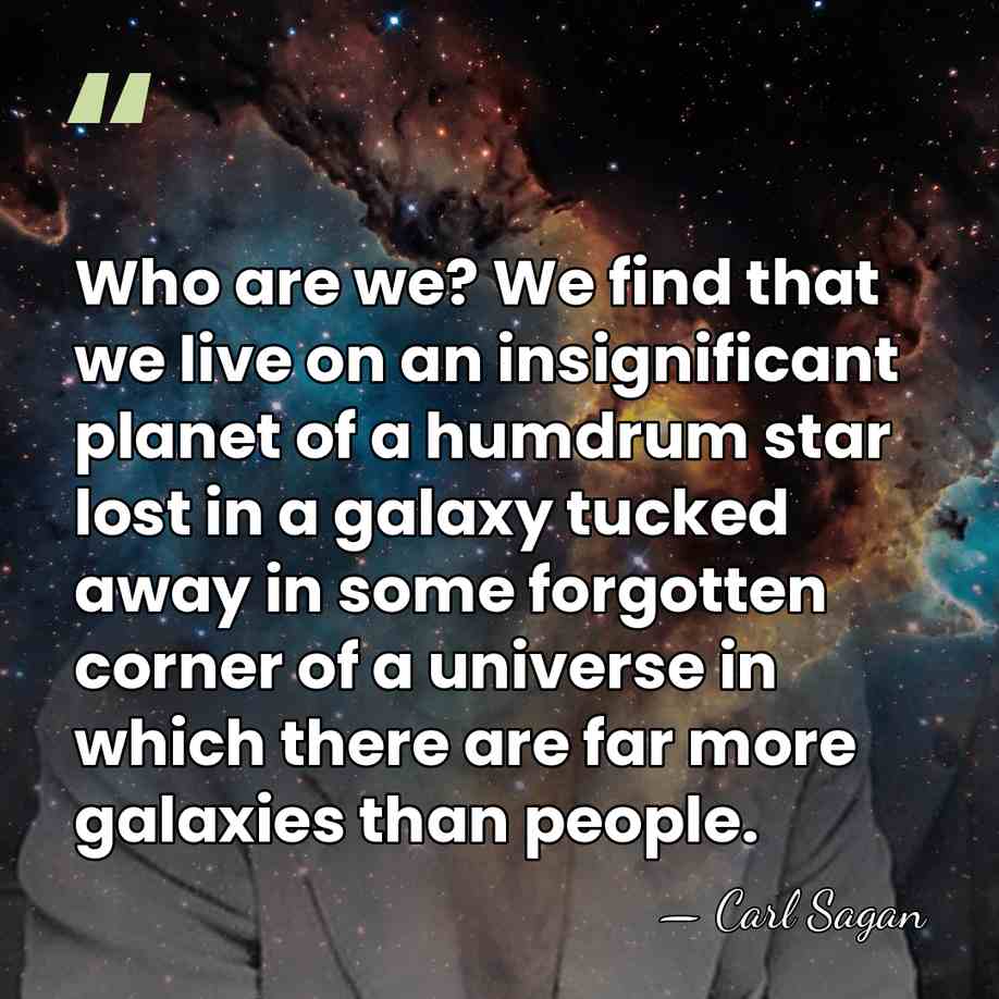 Who are we? We find that we live on an insignificant planet&hellip; - Carl Sagan