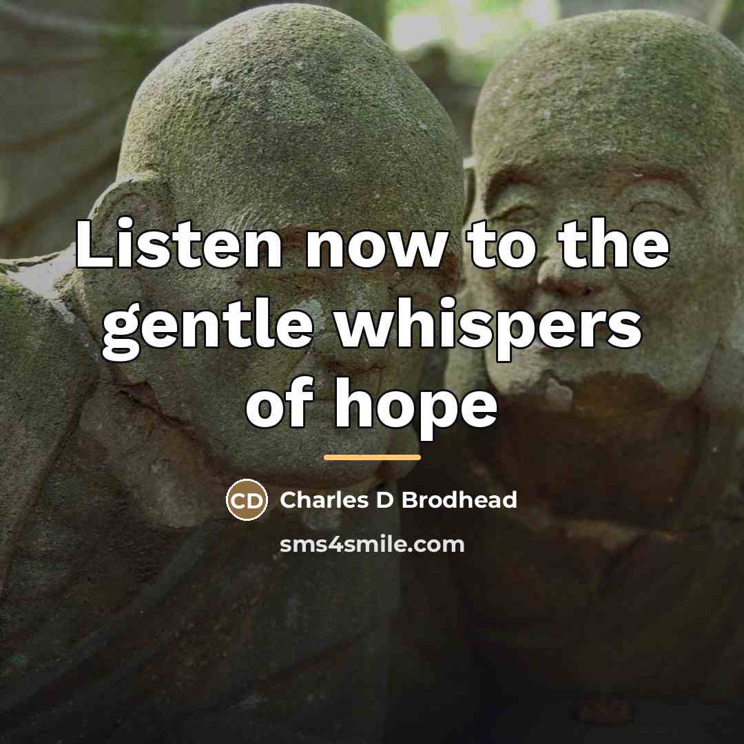 “Listen now to the gentle whispers of hope…” quote by Charles D Brodhead