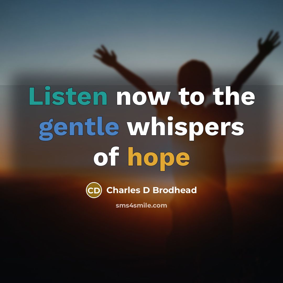 “Listen now to the gentle whispers of hope” quote by Charles D Brodhead