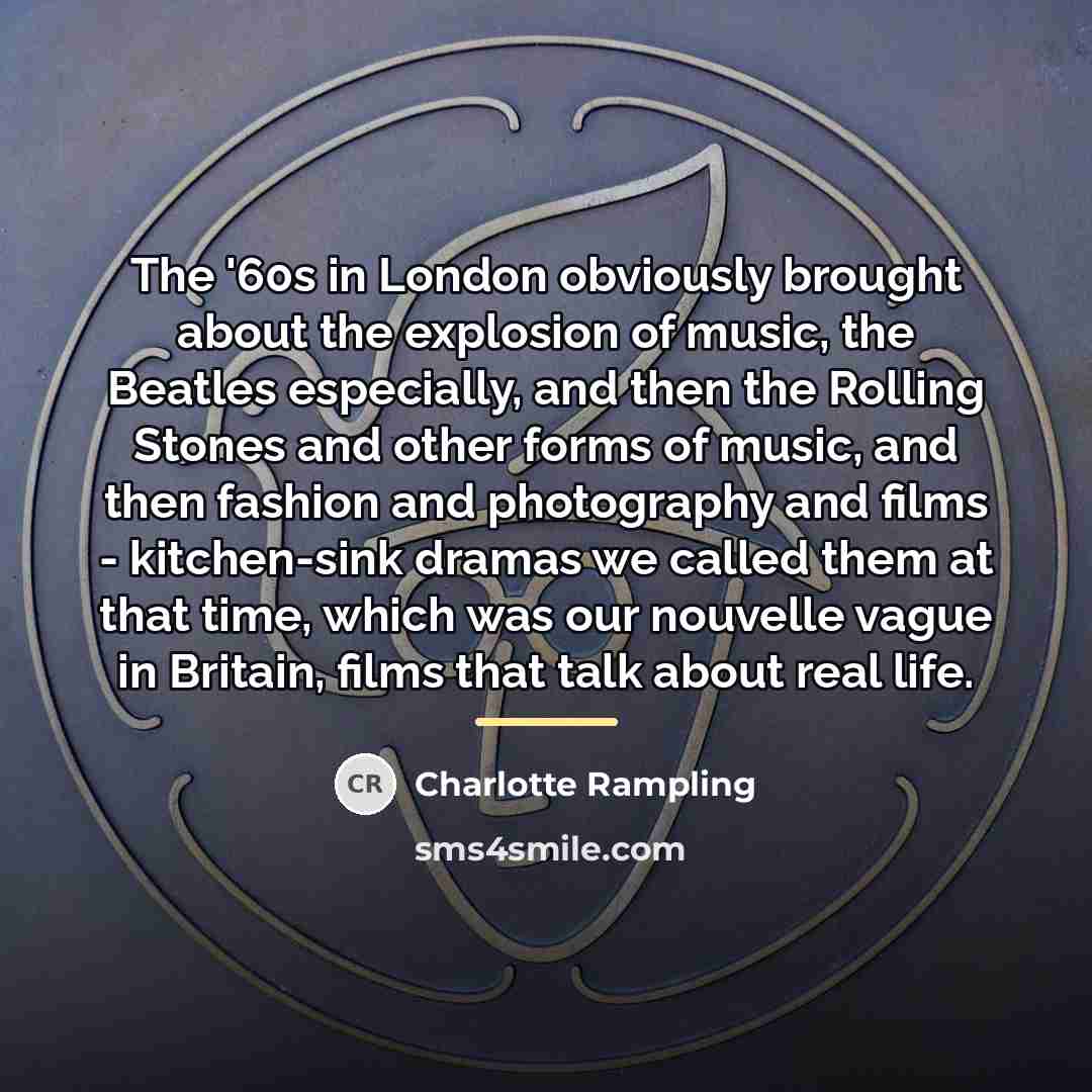 “The '60s in London obviously brought about the explosion of…” quote by Charlotte Rampling