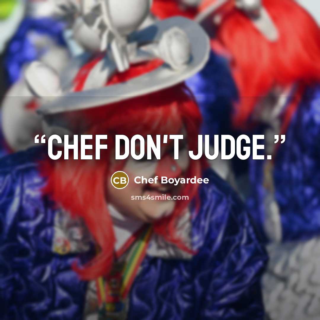 “Chef don't judge.” quote by Chef Boyardee