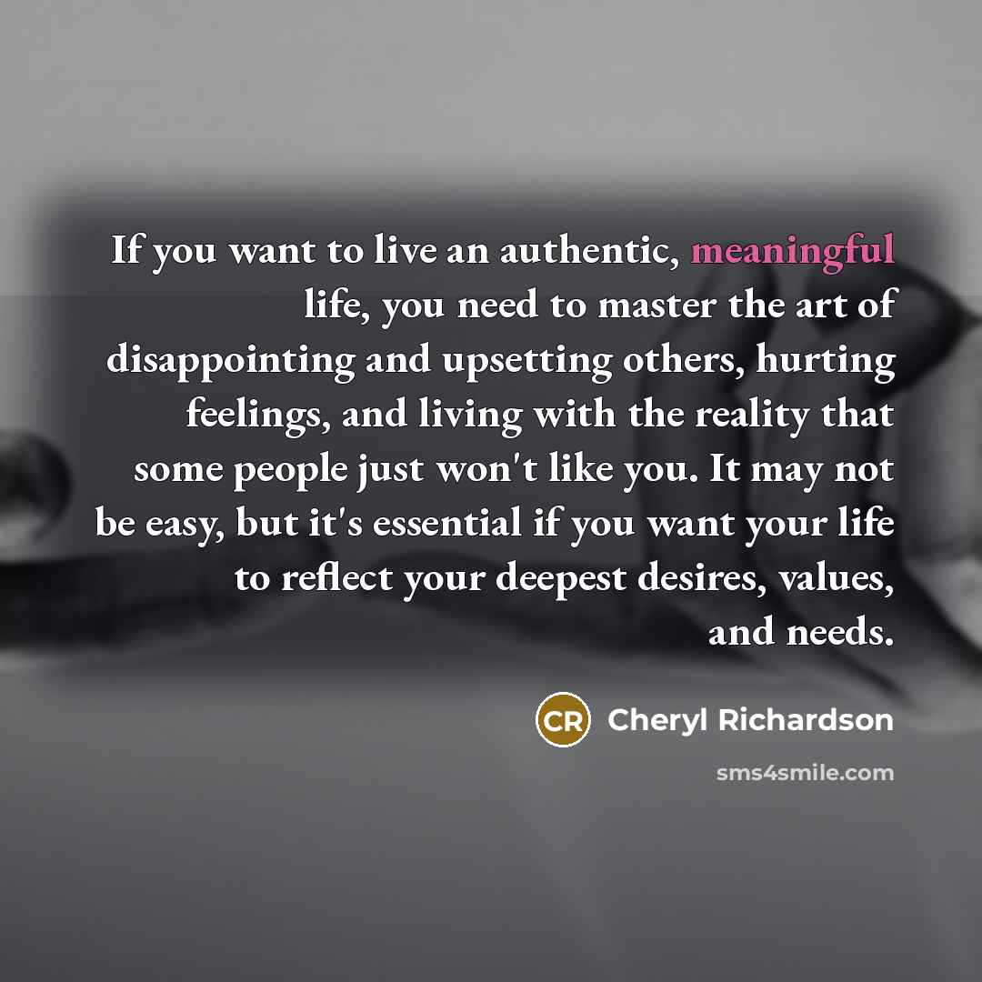 “If you want to live an authentic, meaningful life, you…” quote by Cheryl Richardson