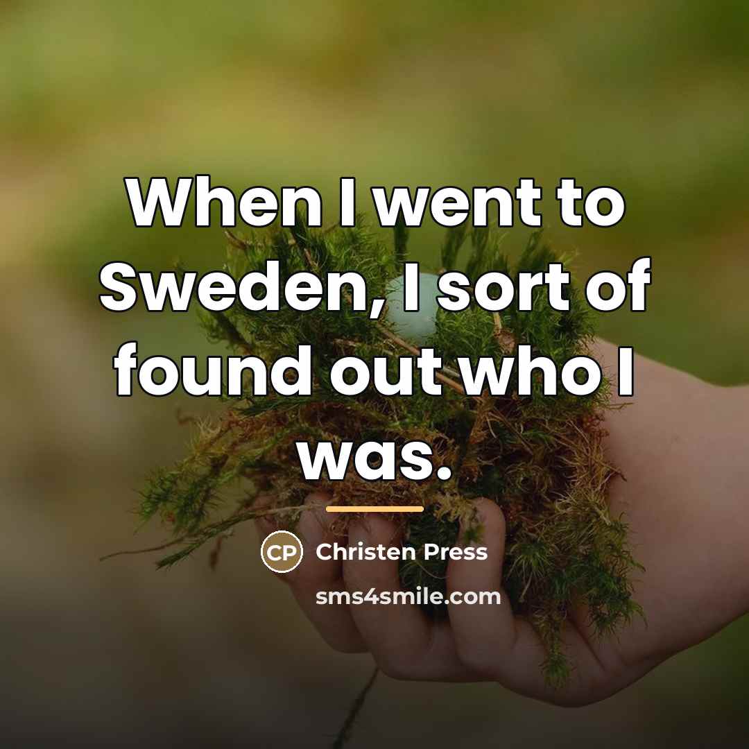 “When I went to Sweden, I sort of found out…” quote by Christen Press