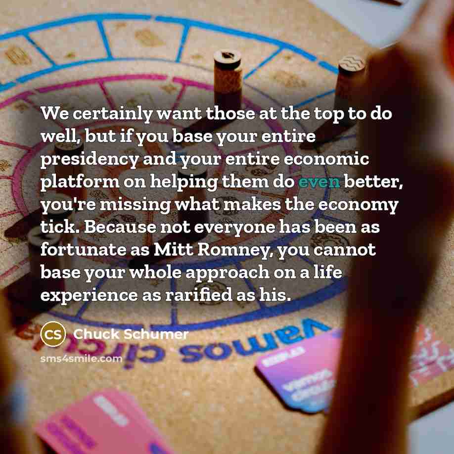 “We certainly want those at the top to do well,…” quote by Chuck Schumer