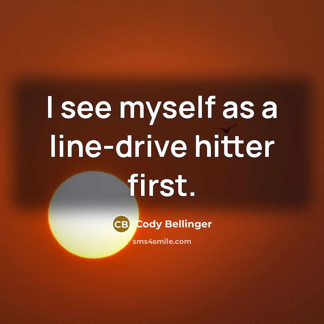 “I see myself as a line-drive hitter first.…” quote by Cody Bellinger