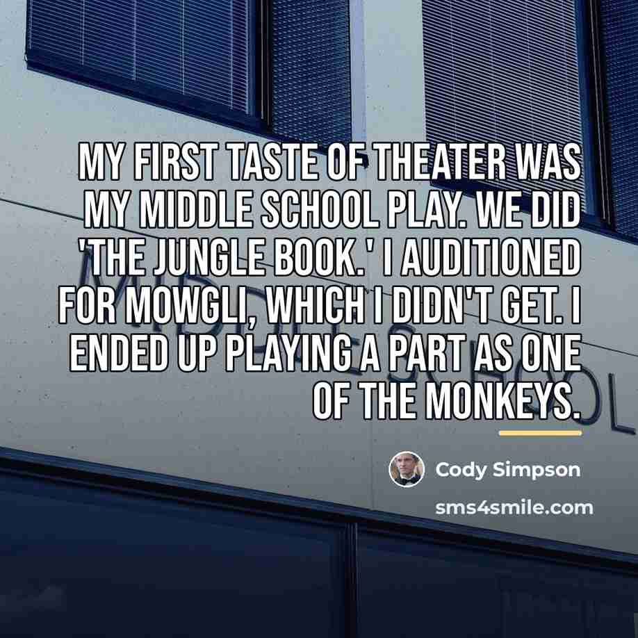“My first taste of theater was my middle school play.…” quote by Cody Simpson