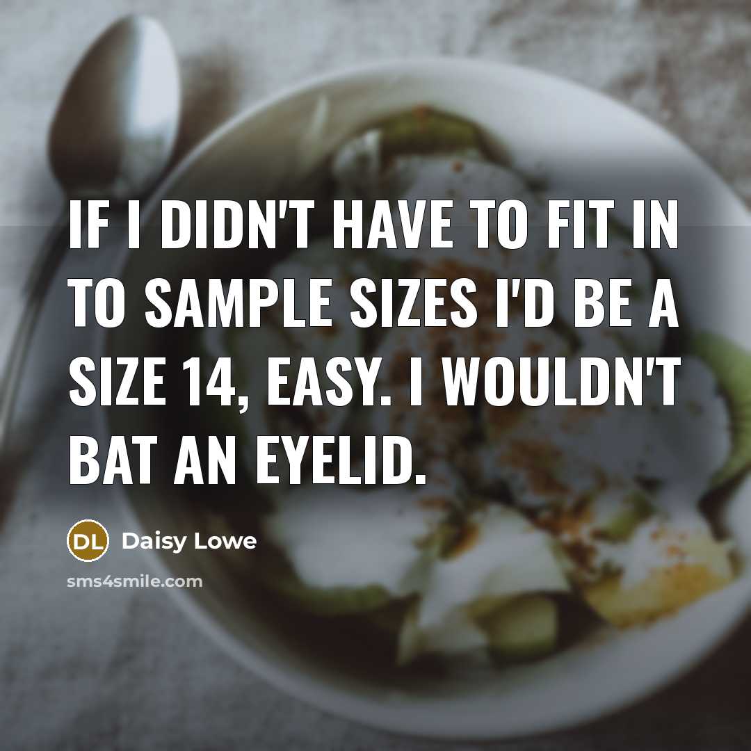 “If I didn't have to fit in to sample sizes…” quote by Daisy Lowe