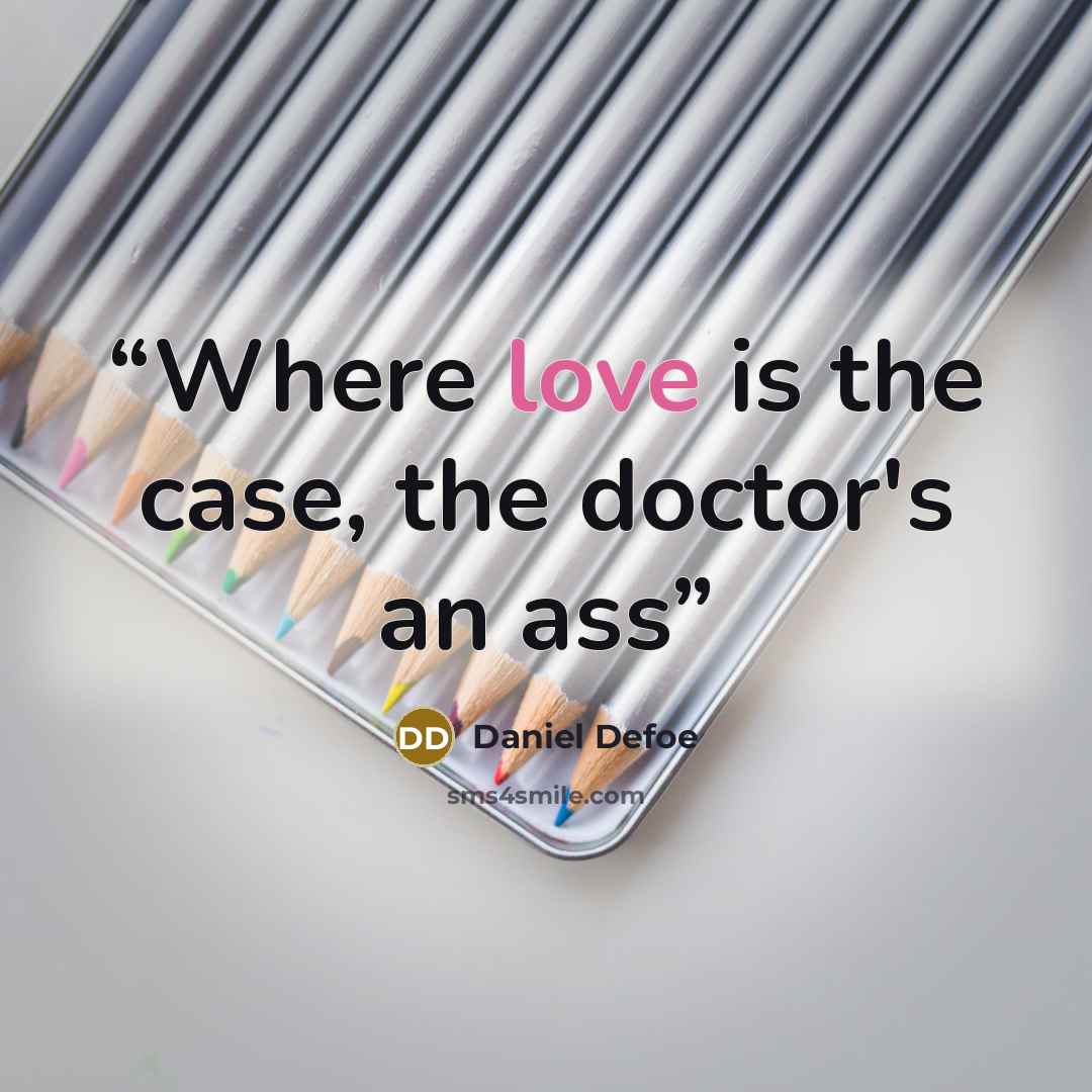 “Where love is the case, the doctor's an ass” quote by Daniel Defoe