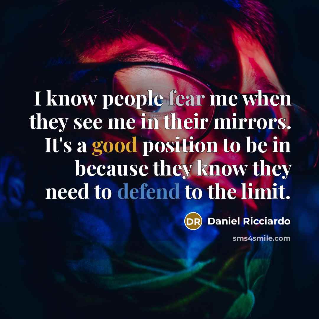 “I know people fear me when they see me in…” quote by Daniel Ricciardo