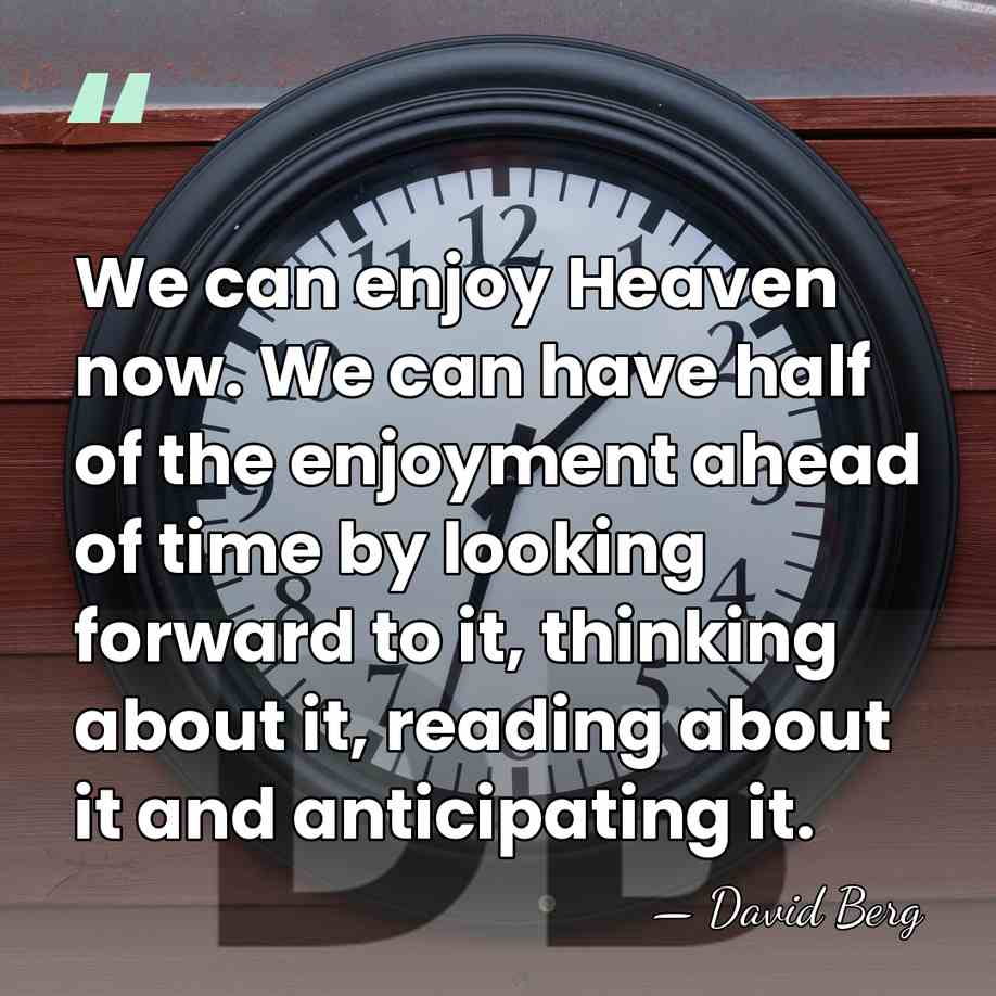 We can enjoy Heaven now. We can have half of the enjoyment&hellip; - David Berg