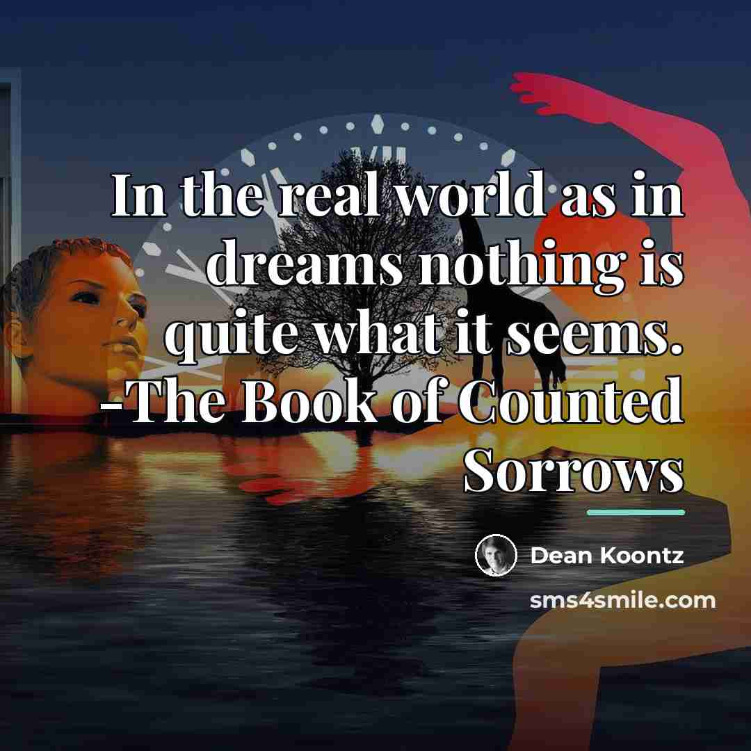 “In the real world as in dreams nothing is quite…” quote by Dean Koontz