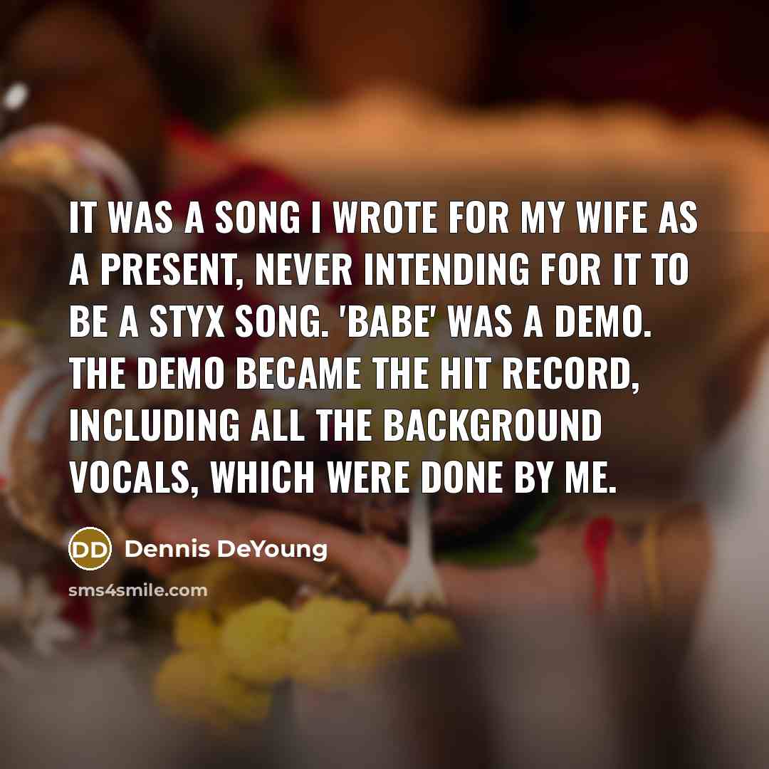 “It was a song I wrote for my wife as…” quote by Dennis DeYoung
