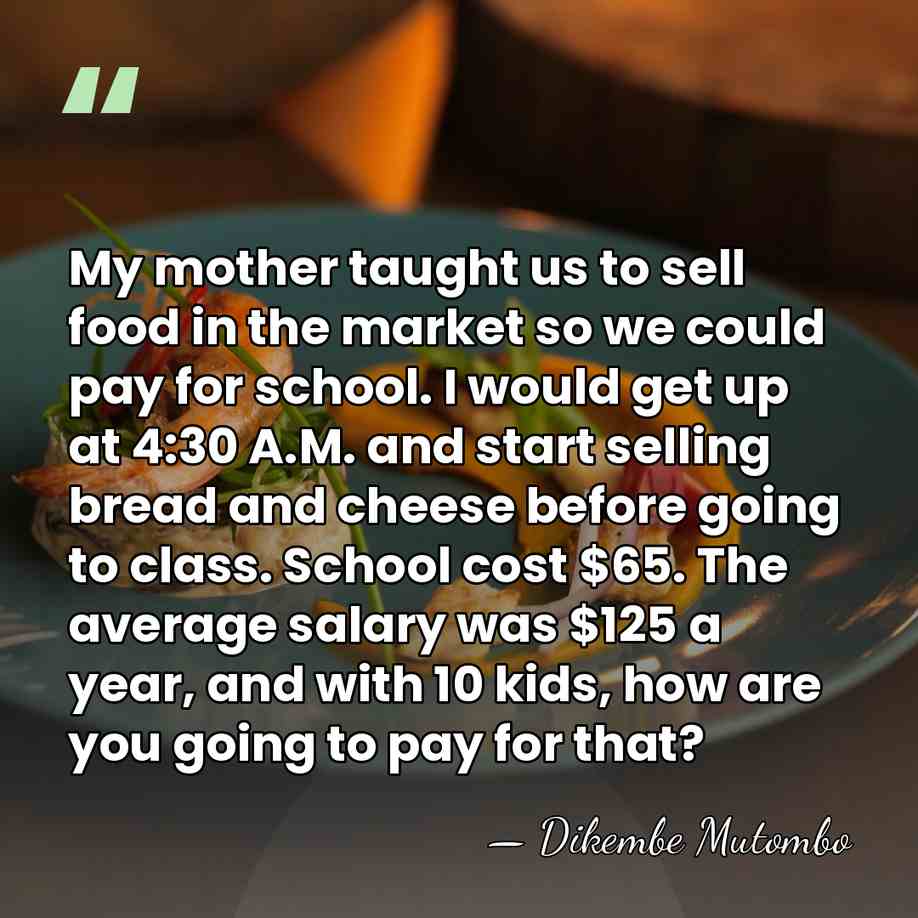 My mother taught us to sell food in the market so we&hellip; - Dikembe Mutombo