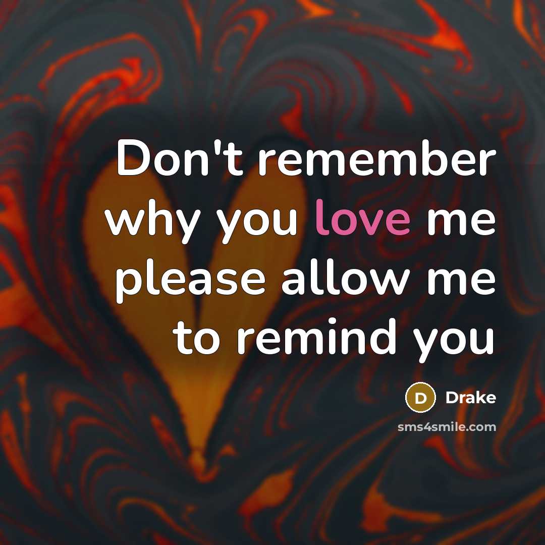 “Don't remember why you love me please allow me to…” quote by Drake
