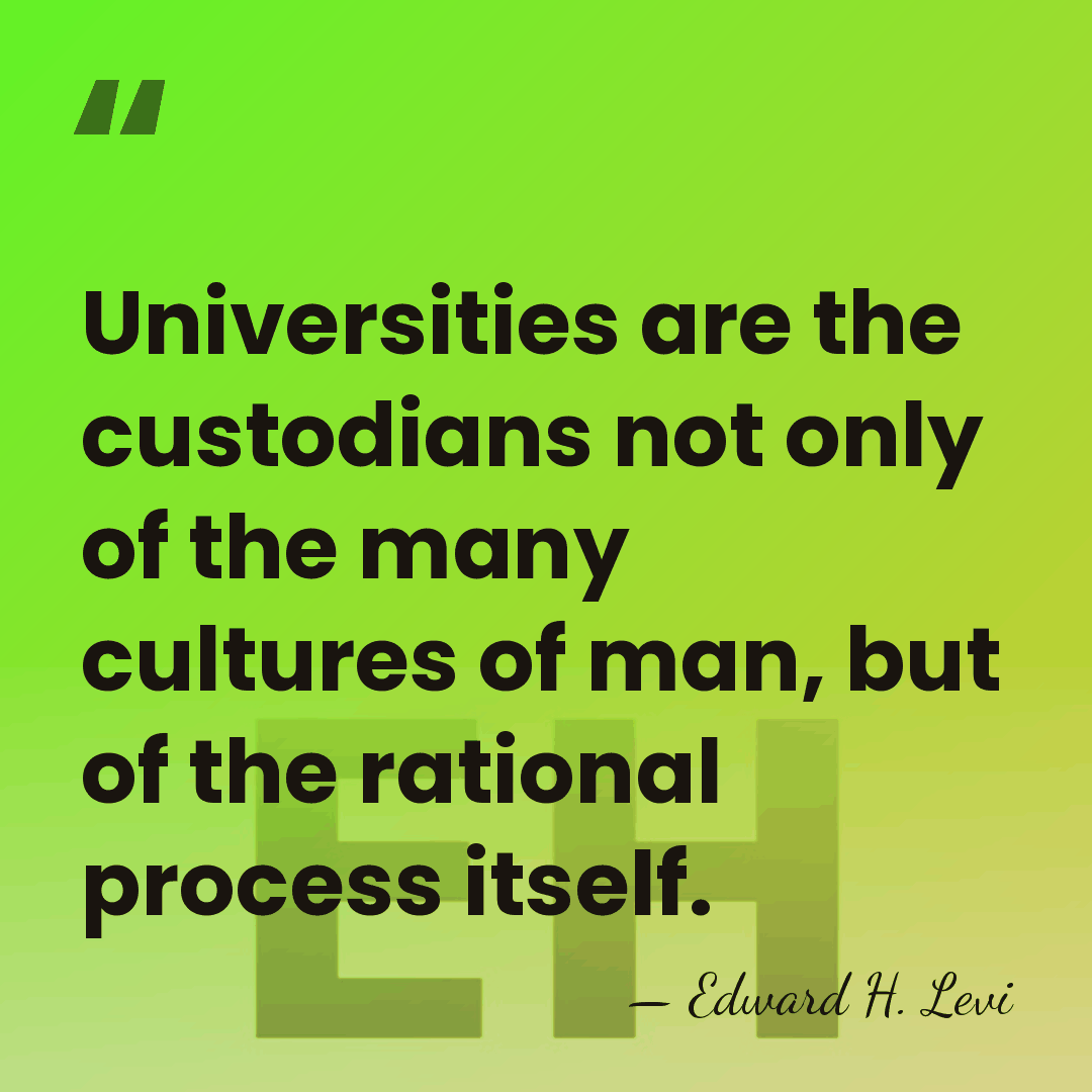 Universities are the custodians not only of the many cultures of man,&hellip; - Edward H. Levi