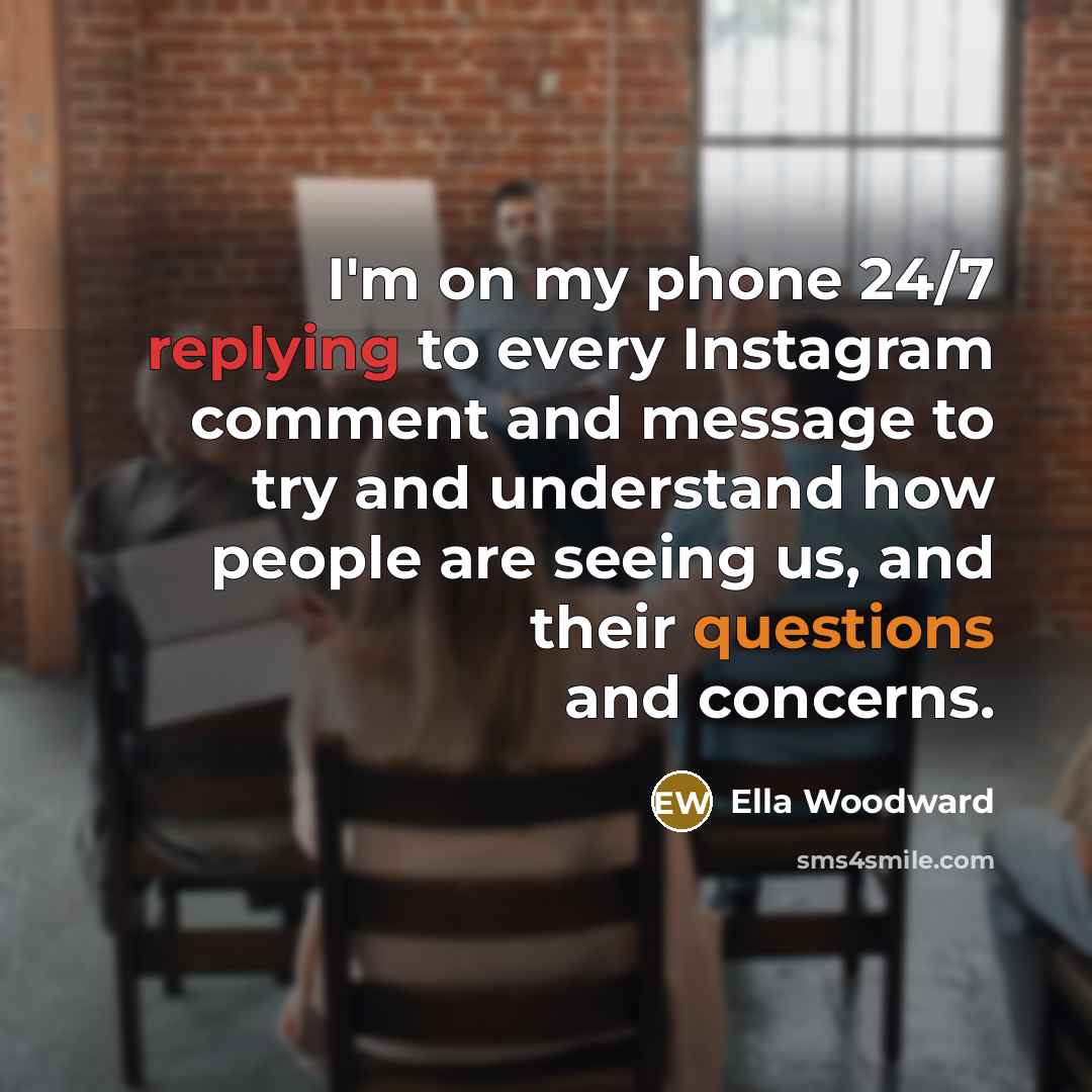 “I'm on my phone 24/7 replying to every Instagram comment…” quote by Ella Woodward