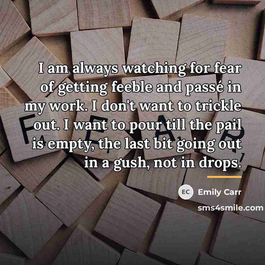 “I am always watching for fear of getting feeble and…” quote by Emily Carr