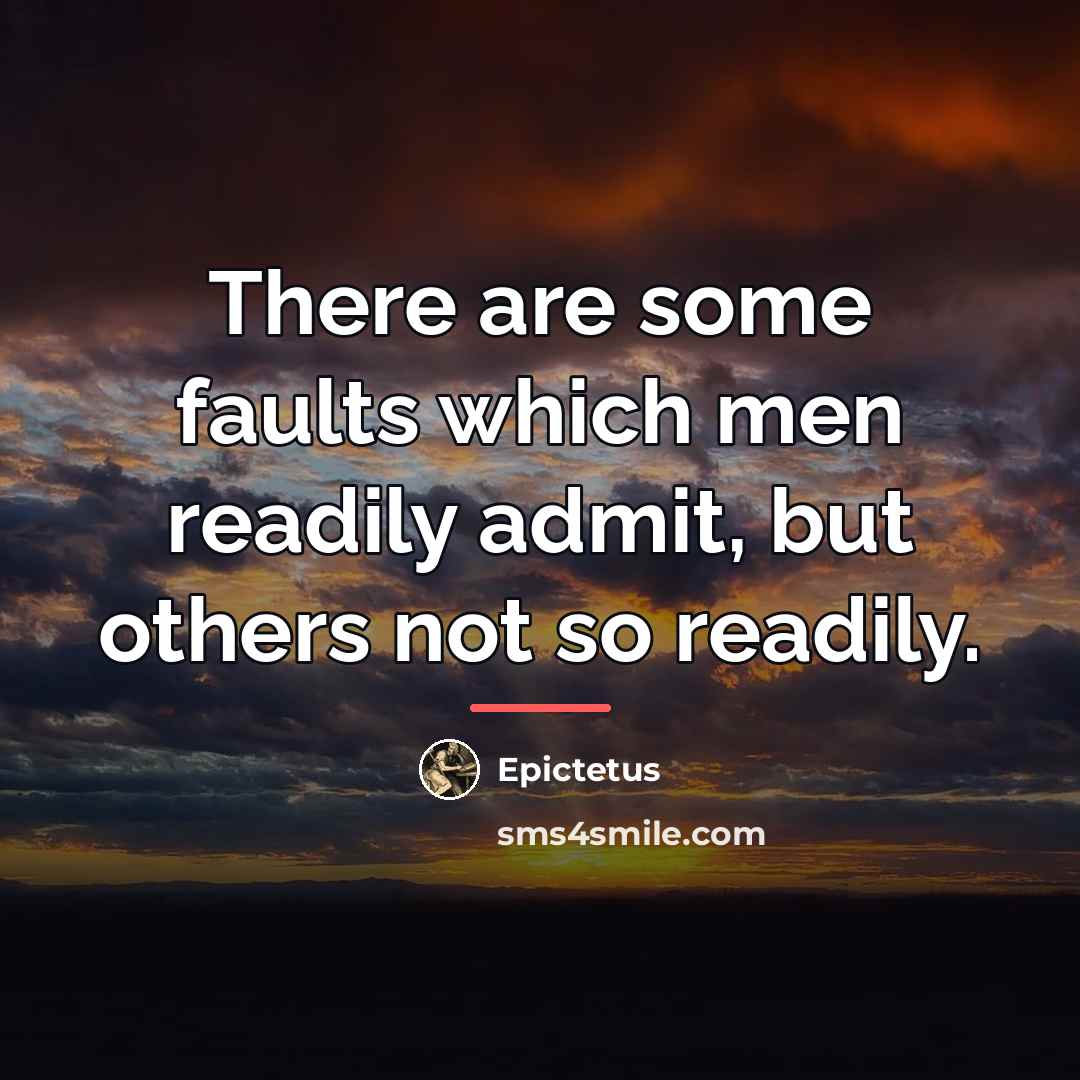 “There are some faults which men readily admit, but others…” quote by Epictetus