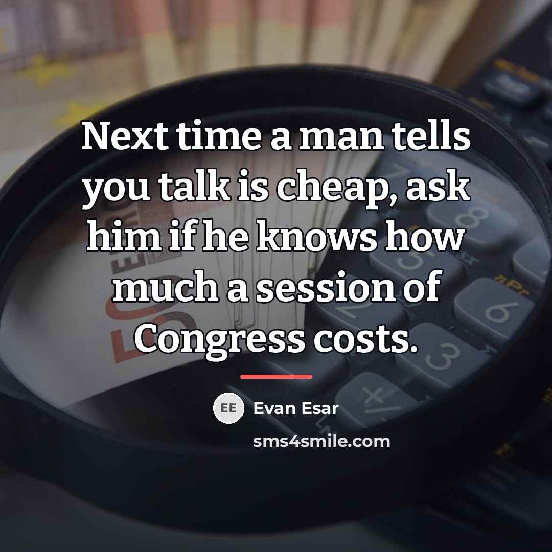 “Next time a man tells you talk is cheap, ask…” quote by Evan Esar