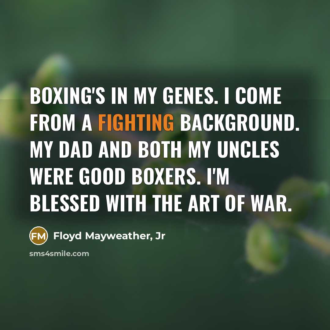 “Boxing's in my genes. I come from a fighting background.…” quote by Floyd Mayweather, Jr
