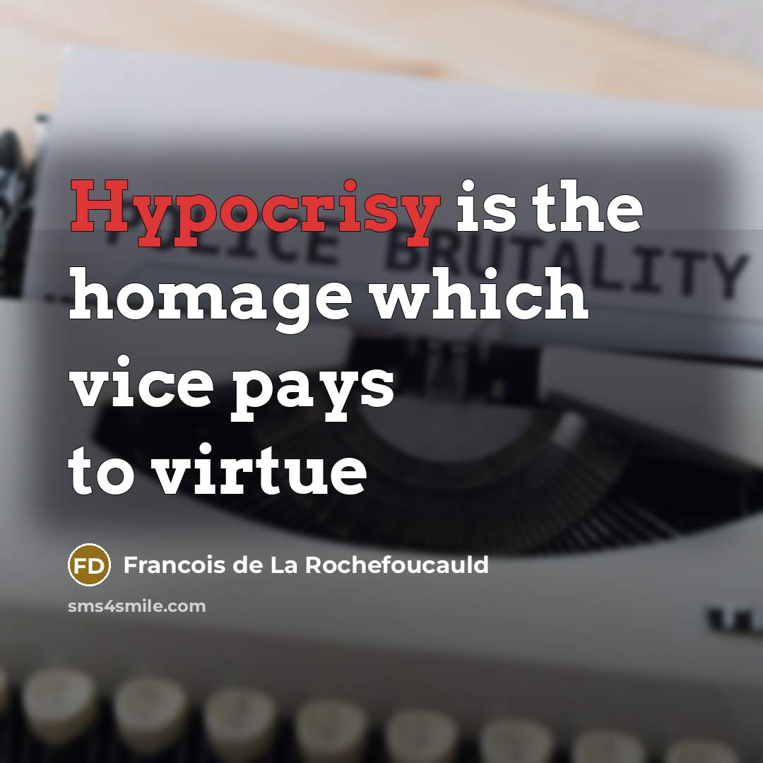 “Hypocrisy is the homage which vice pays to virtue…” quote by François De La Rochefoucauld