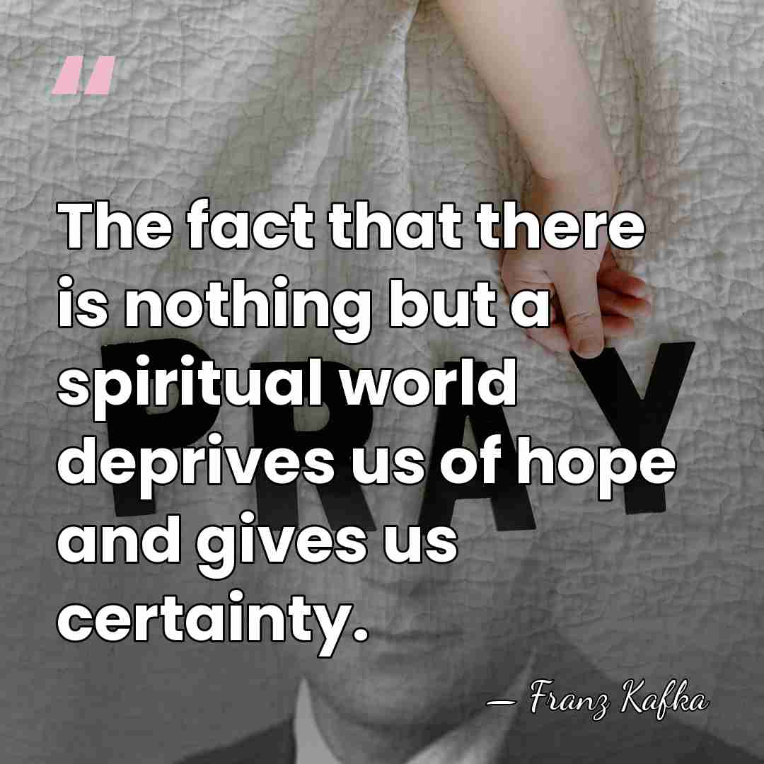 The fact that there is nothing but a spiritual world deprives us&hellip; - Franz Kafka