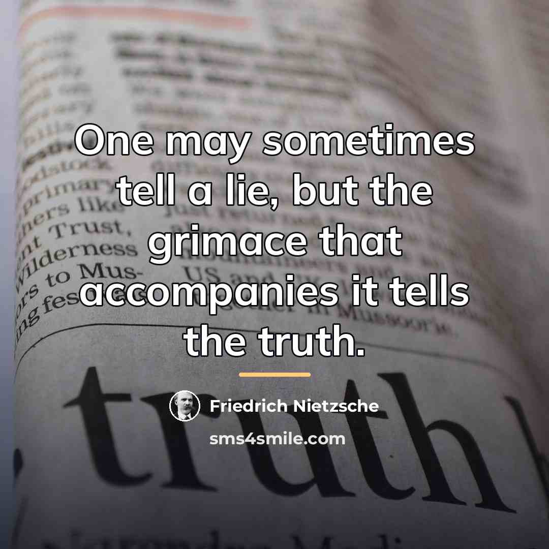 “One may sometimes tell a lie, but the grimace that…” quote by Friedrich Nietzsche