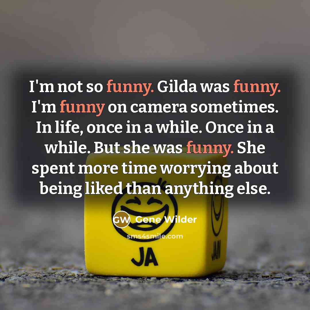 “I'm not so funny. Gilda was funny. I'm funny on…” quote by Gene Wilder