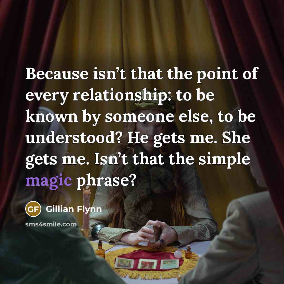 “Because isn’t that the point of every relationship: to be…” quote by Gillian Flynn