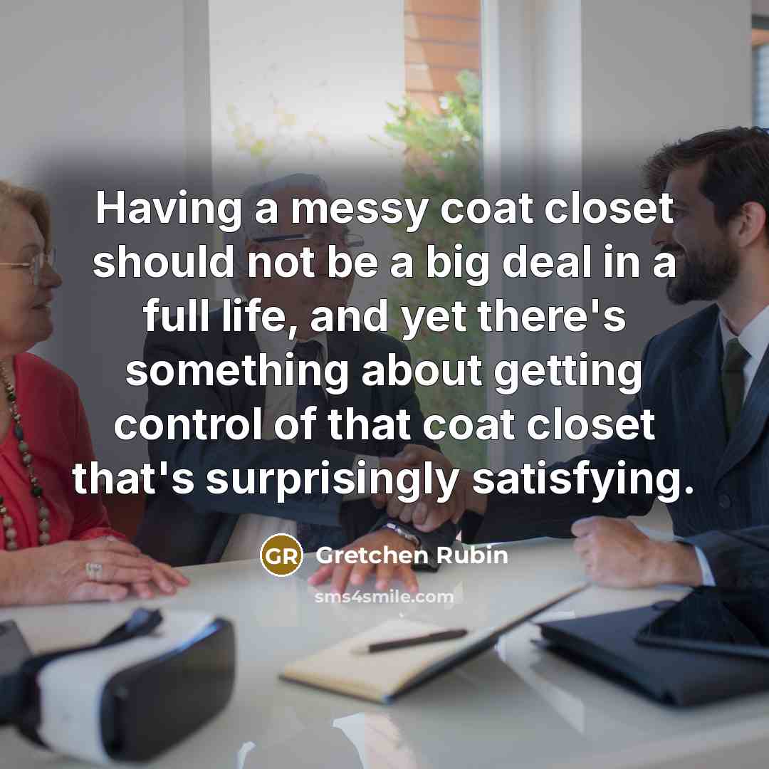 “Having a messy coat closet should not be a big…” quote by Gretchen Rubin
